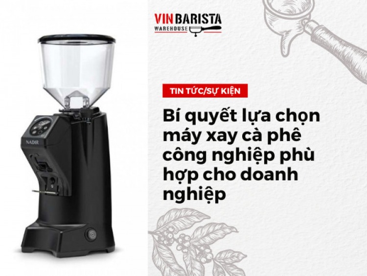 Bí quyết lựa chọn máy xay cà phê công nghiệp phù hợp cho doanh nghiệp