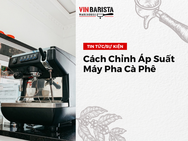 Cách Chỉnh Áp Suất Máy Pha Cà Phê