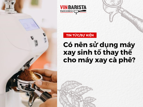 Có nên sử dụng máy xay sinh tố thay thế cho máy xay cà phê?