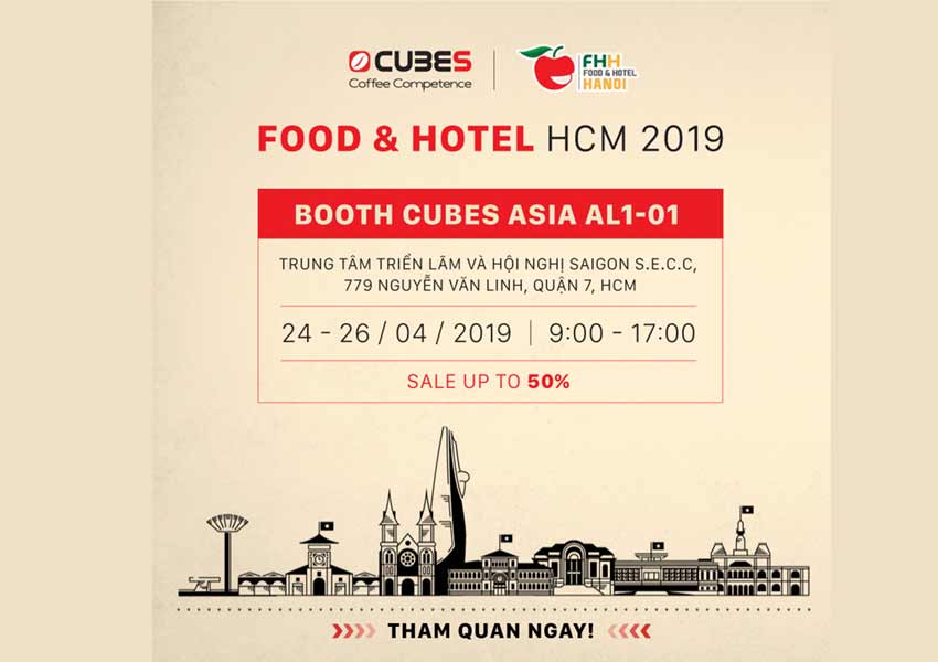 Food and Hotel – FHV 2019 ƯU ĐÃI LÊN ĐẾN 50%++ TẠI GIAN HÀNG CUBES ASIA HCM