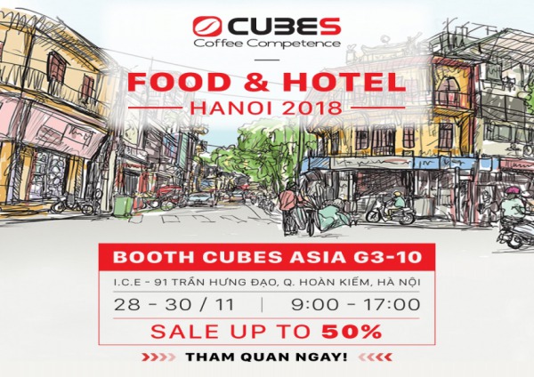 FOOD & HOTEL – FHV 2018 ƯU ĐÃI ĐẾN 15%++ TẠI GIAN HÀNG CUBES ASIA HÀ NỘI