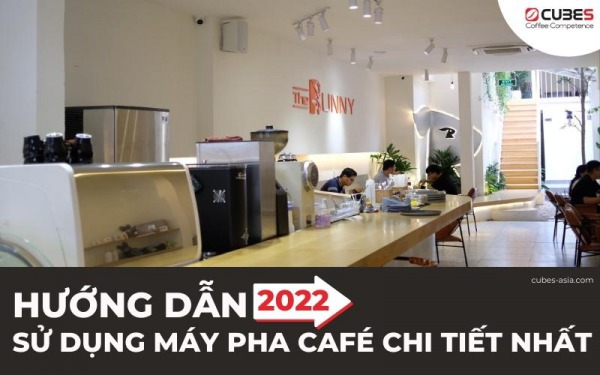 Hướng dẫn sử dụng máy pha cà phê chi tiết nhất 2022