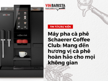 Máy pha cà phê Schaerer Coffee Club Mang đến hương vị cà phê hoàn hảo cho mọi không gian