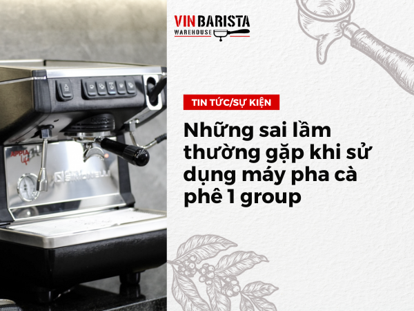 Những sai lầm thường gặp khi sử dụng máy pha cà phê 1 group