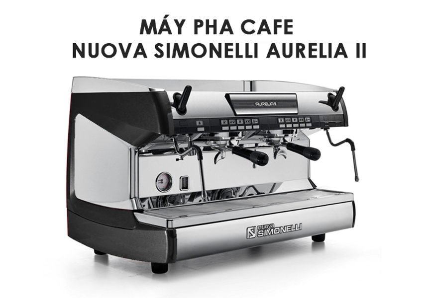 Review Máy pha cafe Nuova Simonelli Aurelia II