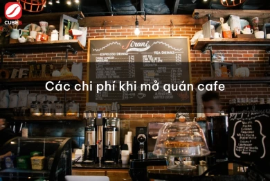 Chi phí để mở quán cafe là bao nhiêu? Cần chuẩn bị những gì?