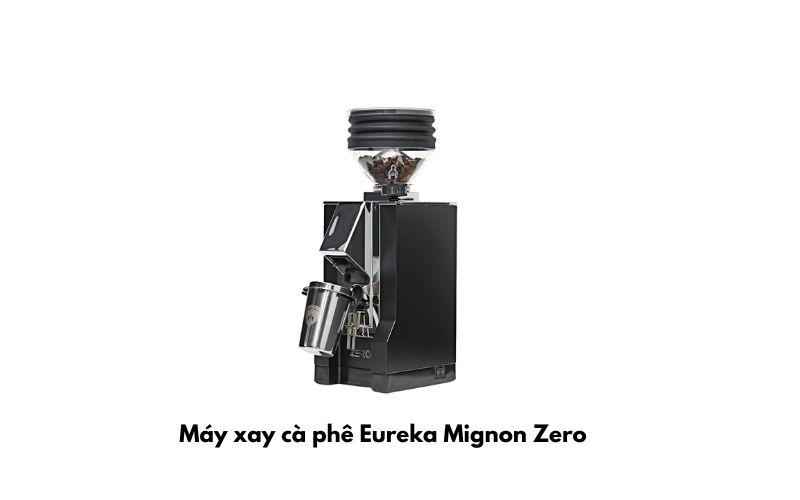 Eureka Mignon Zero cũng là máy xay cà phê dưới 20 triệu mà bạn nên cân nhắc 