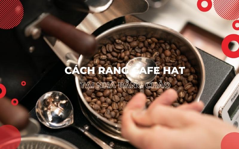 Cach-rang-cafe-hat-tai-nha-bang-chao