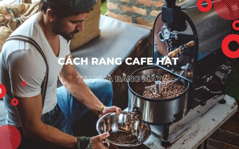 Cach-rang-cafe-hat-tai-nha-bang-may