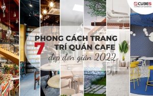 7-phong-cach-trang-tri-quan-cafe-dep-don-gian-2022