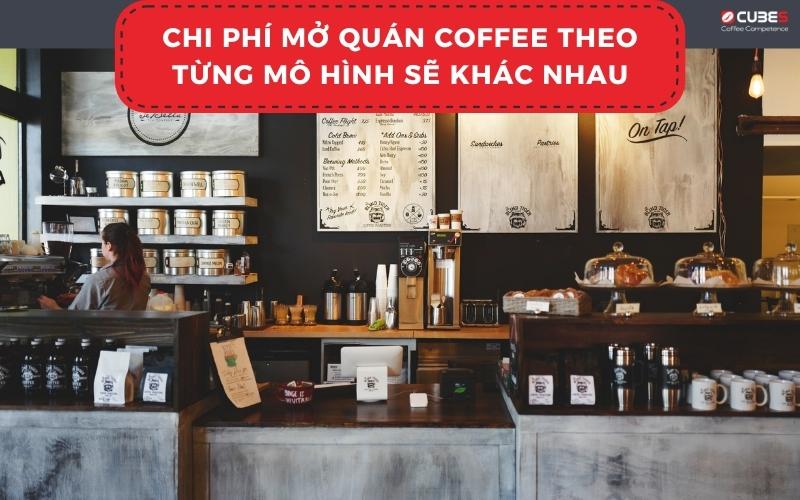 Chi-phi-mo-quan-coffee-theo-tung-mo-hinh-se-khac-nhau