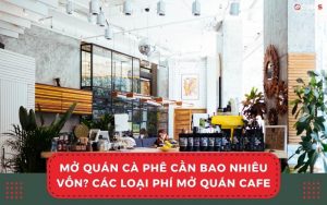 Mo-quan-coffee-can-bao-nhieu-von-Cac-loai-phi-mo-quan-cafe