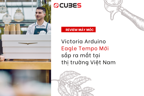 Victoria Arduino Eagle Tempo Mới sắp ra mắt tại thị trường Việt Nam